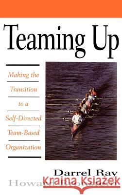 Teaming Up: Making the Transition to a Self-Directed Team-Based Organization Darrel Ray Howard Bronstein Howard Bronstein 9780070516465 McGraw-Hill Companies