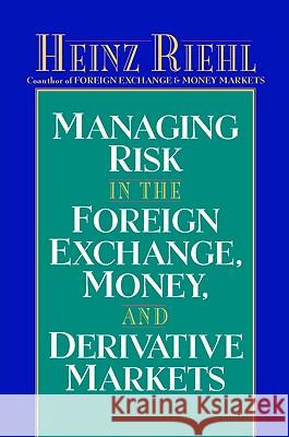 Managing Risk in the Foreign Exchange, Money and Derivative Markets Heinz Riehl 9780070526730 McGraw-Hill Companies