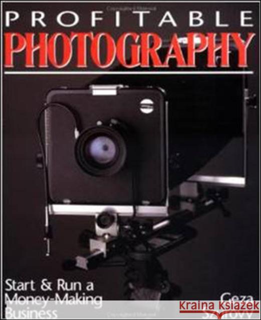 Profitable Photography: Start and Run a Money-Making Business Geza Szurovy 9780070630222 McGraw-Hill Professional Publishing
