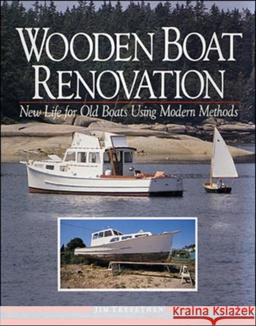 Wooden Boat Renovation: New Life for Old Boats Using Modern Methods Jim Trefethen Clint Trefethen 9780070652392 International Marine Publishing