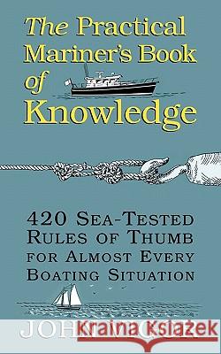 The Practical Mariner's Book of Knowledge: 420 Sea-Tested Rules of Thumb for Almost Every Boating Situation John Vigor 9780070674752 International Marine Publishing