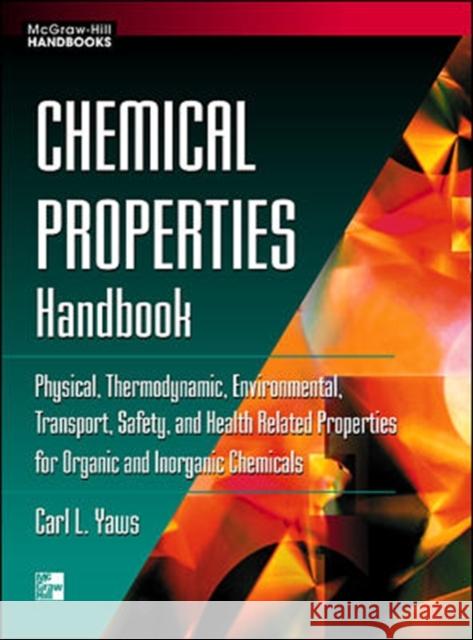 Chemical Properties Handbook: Physical, Thermodynamics, Environmental Transport, Safety & Health Related Properties for Organic & Yaws, Carl 9780070734012 McGraw-Hill Professional Publishing