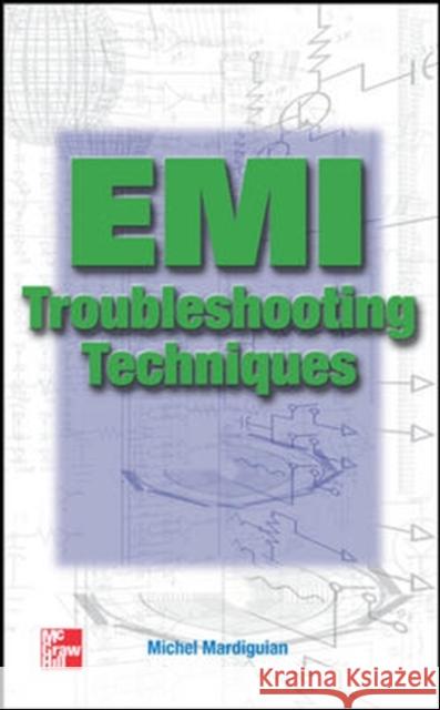 EMI Troubleshooting Techniques Michel Mardiguian Michel Mardiguian 9780071344180 McGraw-Hill Professional Publishing