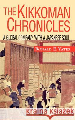 The Kikkoman Chronicles: A Global Company with a Japanese Soul Yates, Ronald E. 9780071347365 McGraw-Hill Companies