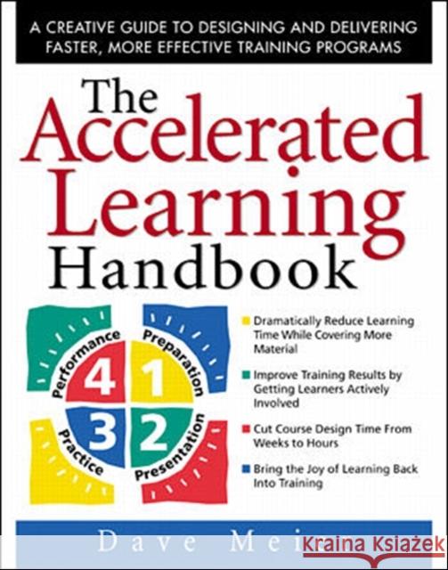 The Accelerated Learning Handbook: A Creative Guide to Designing and Delivering Faster, More Effective Training Programs Dave Meier 9780071355476 McGraw-Hill Companies