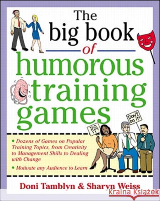 The Big Book of Humorous Training Games Doni Tamblyn Sharyn Weiss Sharyn Weiss 9780071357807 McGraw-Hill Companies