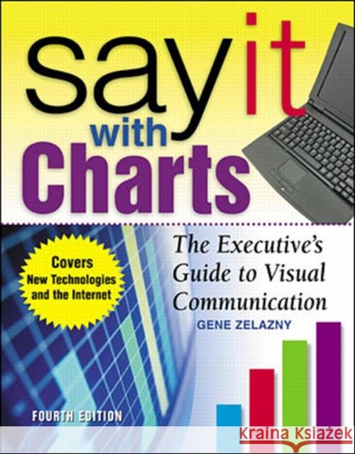 Say It With Charts: The Executives Guide to Visual Communication Gene Zelazny 9780071369978 McGraw-Hill Education - Europe