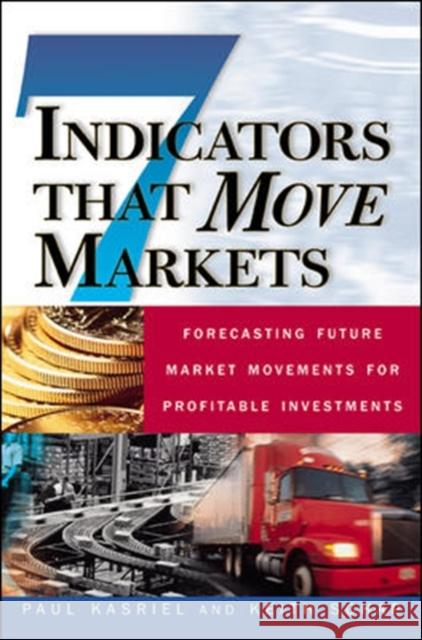 Seven Indicators That Move Markets: Forecasting Future Market Movements for Profitable Investments Paul Kasriel Keith Schap 9780071370134 McGraw-Hill Companies