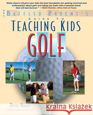 Teaching Kids Golf: A Baffled Parent's Guide Bernadette 