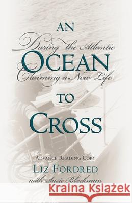 Ocean to Cross: Daring the Atlantic, Claiming a New Life Liz Fordred Susie Blackmun 9780071373944 International Marine Publishing