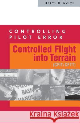 Controlling Pilot Error: Controlled Flight Into Terrain (Cfit/Cftt) Daryl R. Smith 9780071374118 McGraw-Hill Professional Publishing