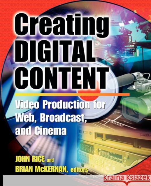 Creating Digital Content: A Video Production Guide for Web, Broadcast, and Cinema Rice, John 9780071377447 McGraw-Hill Professional Publishing