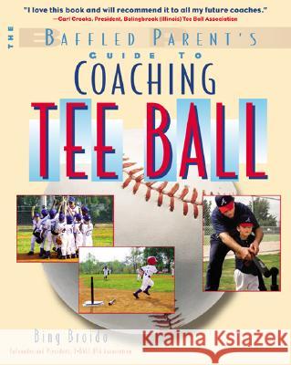 The Baffled Parent's Guide to Coaching Tee Ball Bing Broido H. W. 