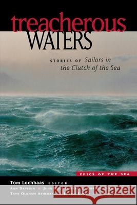 Treacherous Waters: Stories of Sailors in the Clutch of the Sea Tom Lochhaas 9780071388849 International Marine Publishing