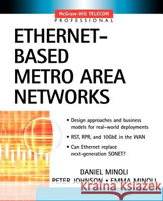 Ethernet-Based Metro Area Networks Daniel Minoli Peter Johnson Emma Minoli 9780071396868 McGraw-Hill Professional Publishing