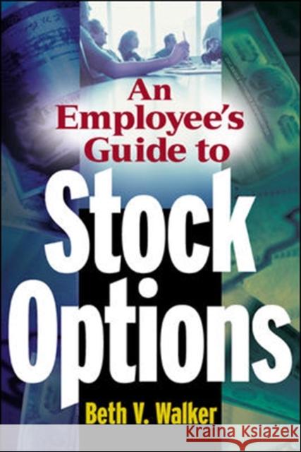 An Employee's Guide to Stock Options Beth V. Walker Donald Moine Corey Rosen 9780071402309 McGraw-Hill Companies