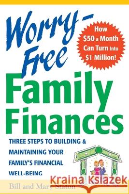 Worry-Free Family Finances: Three Steps to Building and Maintaining Your Family's Financial Well-Being Staton, Bill 9780071409841 McGraw-Hill