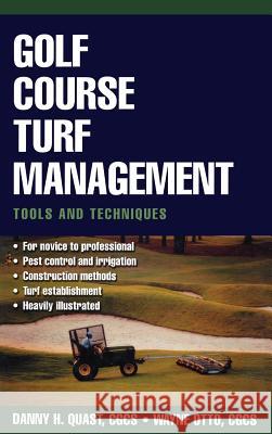 Golf Course Turf Management: Tools and Techniques David W. Fearis Danny H. Quast Wayne Otto 9780071410076 McGraw-Hill Professional Publishing