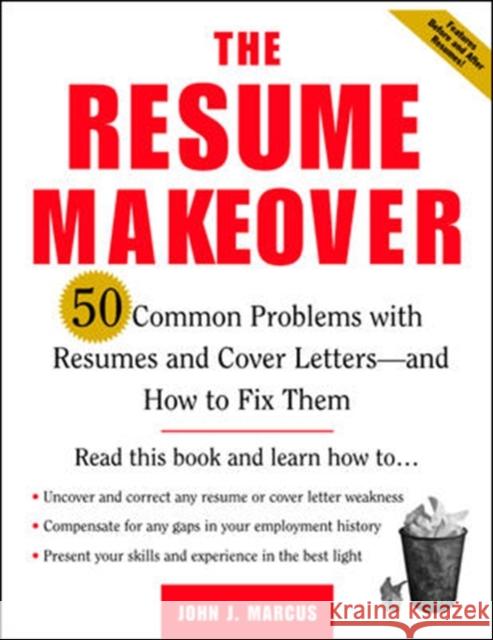 The Resume Makeover: 50 Common Problems with Resumes and Cover Letters--And How to Fix Them Marcus, John 9780071410571 McGraw-Hill Companies