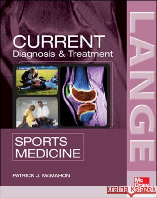 Current Diagnosis & Treatment in Sports Medicine McMahon, Patrick 9780071410632 McGraw-Hill Medical Publishing