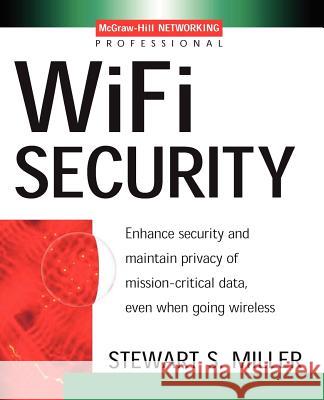 Wi-Fi Security Stewart S. Miller 9780071410731 McGraw-Hill Professional Publishing