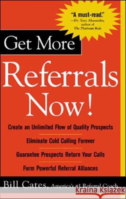 Get More Referrals Now! Cates, Bill 9780071417754 McGraw-Hill Companies