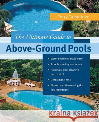 The Ultimate Guide to Above-Ground Pools Terry Tamminen 9780071425148 McGraw-Hill Professional Publishing