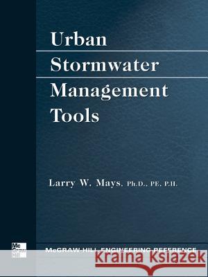 Urban Stormwater Management Tools Larry W. Mays 9780071428378 McGraw-Hill Professional Publishing