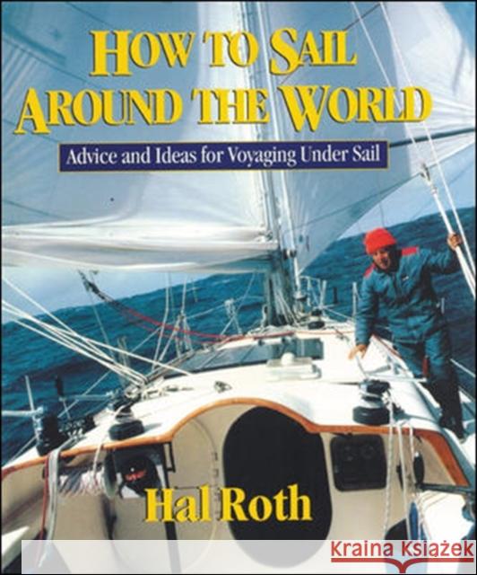 How to Sail Around the World: Advice and Ideas for Voyaging Under Sail Roth, Hal 9780071429511 McGraw-Hill Education - Europe