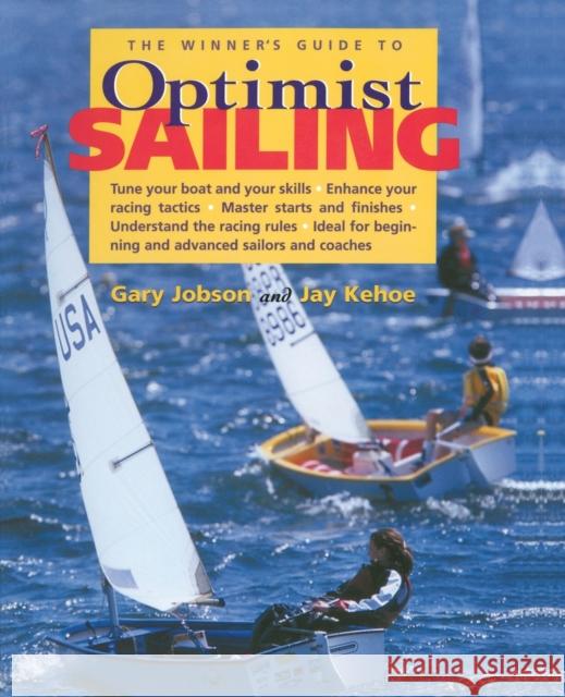 The Winner's Guide to Optimist Sailing Gary Jobson Jay Kehoe Brad Dellenbaugh 9780071434676 McGraw-Hill Education - Europe