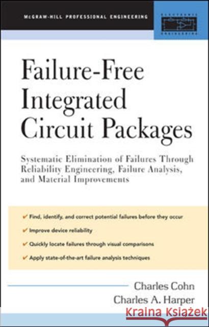 Failure-Free Integrated Circuit Packages: Systematic Elimination of Failures Through Reliability Engineering, Failure Analysis, and Material Improveme Cohn, Charles 9780071434843 McGraw-Hill Professional Publishing