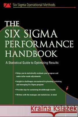 The Six SIGMA Performance Handbook: A Statistical Guide to Optimizing Results Gupta, Praveen 9780071437646 McGraw-Hill Professional Publishing