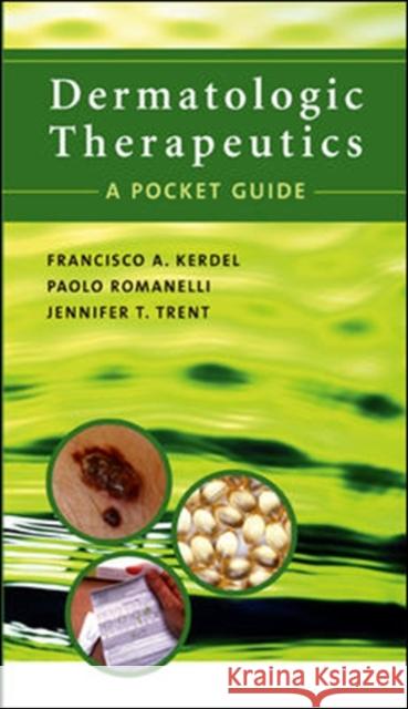 Dermatologic Therapeutics: A Pocket Guide Francisco A. Kerdel Jennifer T. Trent Paolo Romanelli 9780071438896 McGraw-Hill Medical Publishing