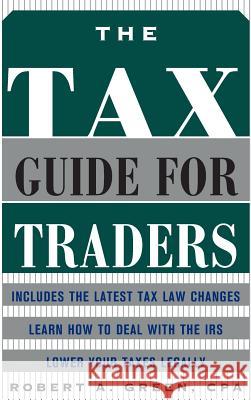The Tax Guide for Traders Robert A. Green 9780071441391 McGraw-Hill Companies