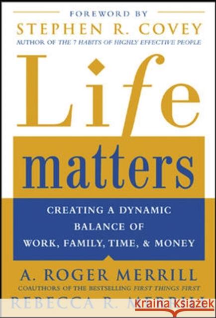 Life Matters: Creating a Dynamic Balance of Work, Family, Time, and Money Merrill, A. Roger 9780071441780 0