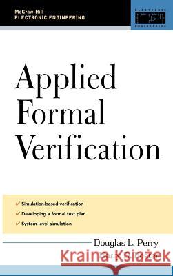 Applied Formal Verification: For Digital Circuit Design Douglas L. Perry Harry Foster 9780071443722 McGraw-Hill Professional Publishing