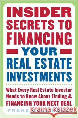 Insider Secrets to Financing Your Real Estate Investments: What Every Real Estate Investor Needs to Know about Finding and Financing Your Next Deal Frank Gallinelli 9780071445436 McGraw-Hill Companies