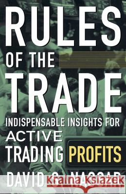 Rules of the Trade: Indispensable Insights for Active Trading Profits David S. Nassar 9780071450447 McGraw-Hill Companies