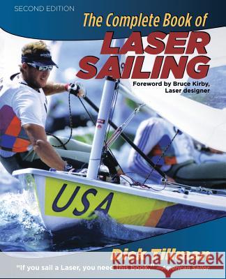 The Complete Book of Laser Sailing Richard L. Tillman Dick Tillman 9780071452199 International Marine Publishing