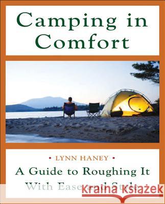 Camping in Comfort: A Guide to Roughing It with Ease and Style Haney, Lynn 9780071454216 International Marine Publishing