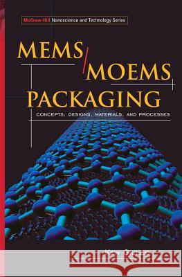 Mems/Moem Packaging: Concepts, Designs, Materials and Processes Ken Gilleo 9780071455565 McGraw-Hill Professional Publishing