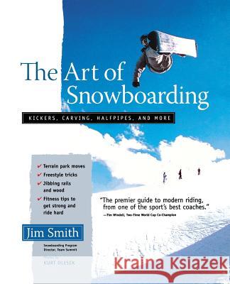 The Art of Snowboarding: Kickers, Carving, Half-Pipe, and More Smith, Jim 9780071456883 Ragged Mountain Press