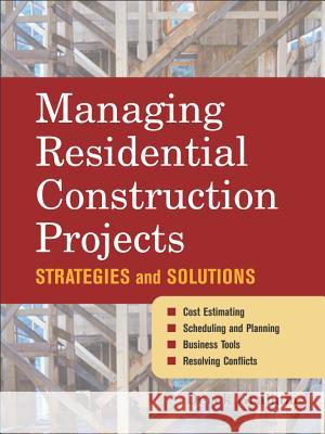 Managing Residential Construction Projects: Strategies and Solutions Graham, Derek 9780071459341 McGraw-Hill Companies
