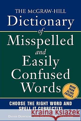 The McGraw-Hill Dictionary of Misspelled and Easily Confused Words Downing David Williams K. Deborah 9780071459853 McGraw-Hill Companies