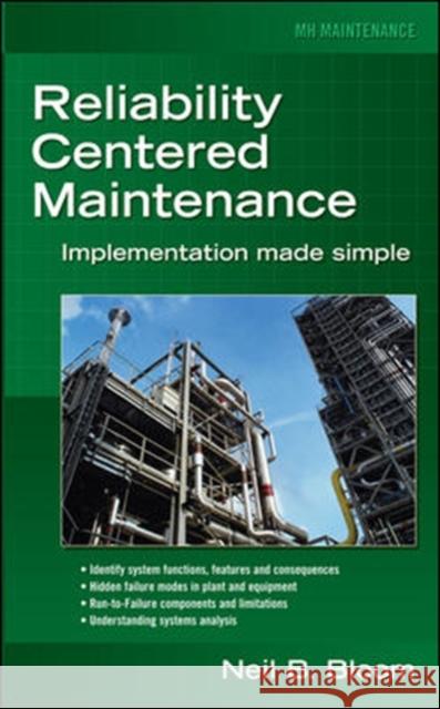 Reliability Centered Maintenance (Rcm): Implementation Made Simple Bloom, Neil 9780071460699 McGraw-Hill Professional Publishing