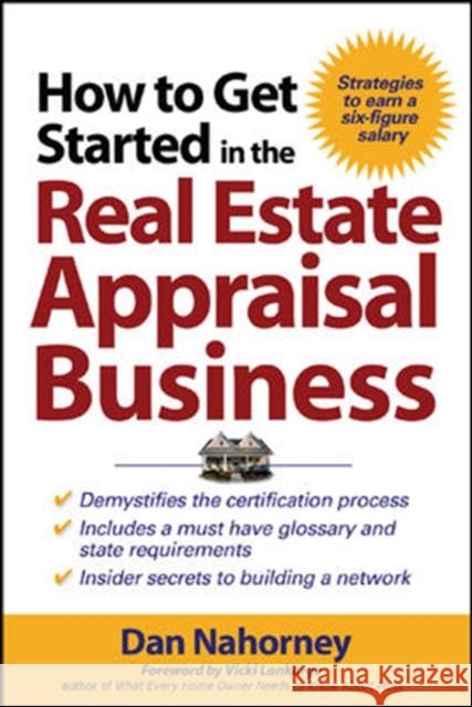 How to Get Started in the Real Estate Appraisal Business Daniel J. Nahorney Vicki Lankarge 9780071463232 McGraw-Hill Companies