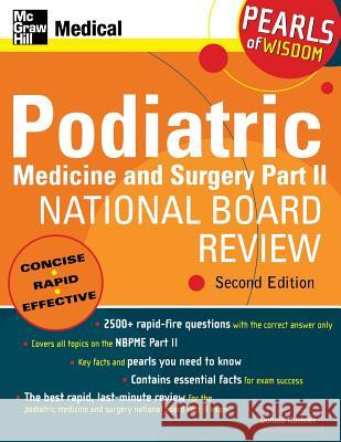 Podiatric Medicine and Surgery Part II National Board Review: Pearls of Wisdom, Second Edition: Pearls of Wisdom Kushner, Donald 9780071464482 McGraw-Hill/Appleton & Lange