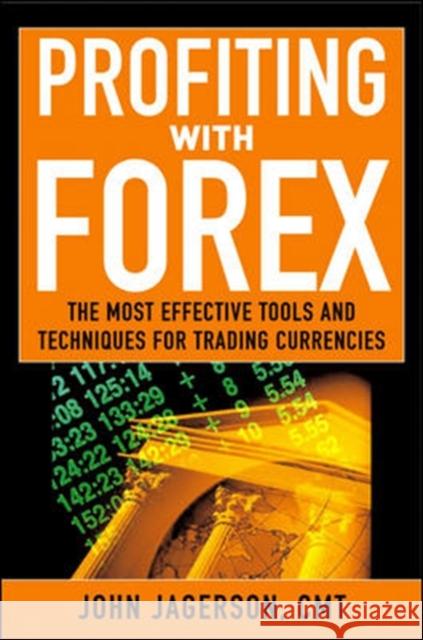 Profiting with Forex: The Most Effective Tools and Techniques for Trading Currencies Jagerson, John 9780071464659 McGraw-Hill Companies