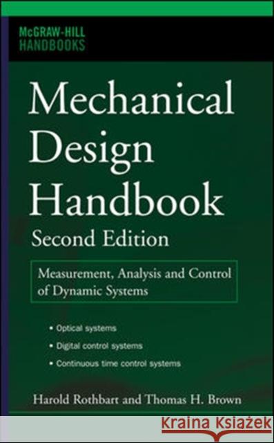 Mechanical Design Handbook, Second Edition: Measurement, Analysis and Control of Dynamic Systems Rothbart, Harold 9780071466363 McGraw-Hill Professional Publishing