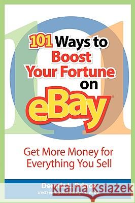 101 Ways to Boost Your Fortune on Ebay Prince, Dennis L. 9780071470124 McGraw-Hill Companies
